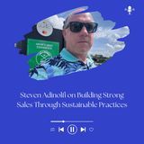 Steven Adinolfi on Building Strong Sales Through Sustainable Practices