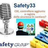 Safety33 CSE, controllore aggiunto o regista della sicurezza in cantiere