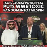 TKO's Global Power Play Puts WWE Toxic Fandom Into Tailspin