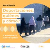 Episodio 12: ¿Deportaciones: quiénes y cómo?
