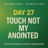 Day 27 – Touch Not My Anointed