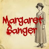 35. Margaret Sanger: ¿Llbertadora de mujeres o madre de la eugenesia?