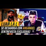 LUAR LA L SE DESAHOGA CON ARGANGEL (ENTREVISTA EXCLUSIVA)