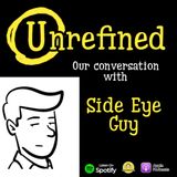 Episode 218: Our Conversation With The Side Eye Guy