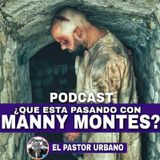 Que Pasa Con Manny Montes?