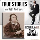 True Stories #406 - She's Insane!