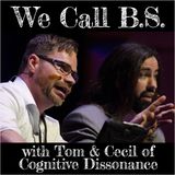 We Call B.S. (with Tom & Cecil of Cognitive Dissonance)