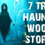 7 True Disturbing Haunted Woods Scary Stories _ Deep Forest Horror Stories To Fall Asleep