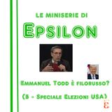 Le miniserie di Epsilon - Emmanuel Todd è filorusso? (5 - Speciale Elezioni USA)