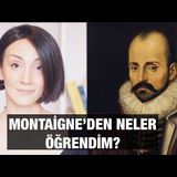 Montaigne'den Neler Öğrendim?