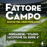 Ep 43 - Taranto 2026, Ferrarese: “Stadio Iacovone da Serie A”
