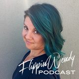 A sneak peek into the FlippinWendy Podcast