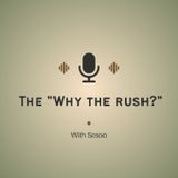 The "Why the rush?"