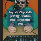 Episodio 1526 - Lunga vita a Skype a tutte
quelle "app" che ci hanno
lasciato lungo la strada...
#4tu