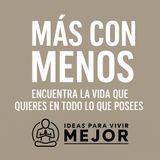 Más Con Menos: Encuentra la vida que quieres en todo lo que posees