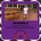 S2.E5: Your Testimony (Feat. Abby Donaldson)