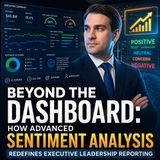 Beyond The Dashboard: How Advanced Sentiment Analysis Redefines Executive Leadership Reporting