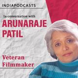 Arunaraje Patil , Veteran Filmmaker Talks About Indian Cinema, On IndiaPodcasts with Anku Goyal