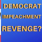 The Dems Impeachment Revenge