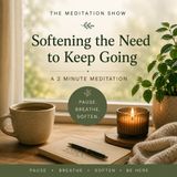 Daily 2 Minutes — Softening the Need to Keep Going