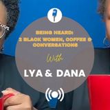 Being Heard: Episode 19 with Lya & Dana — Going Deeper into Diversity, Equity & Inclusion