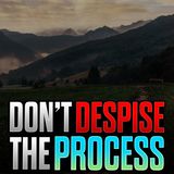 21 Day Fast - Don’t Despise the Process