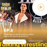 WWE Bash In Berlin 2024: Un solido evento | Ep.5 in diretta da Berlino