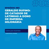 #83 - Geraldo Rufino: de catador de latinhas a dono de empresa milionária