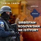 Sırbistan Kosova'dan Ne İstiyor? | #YakınTarih