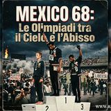 Mexico 68 - Tra storie di sport e storie di diritti sociali, le Olimpiadi tra il cielo e l'abisso.