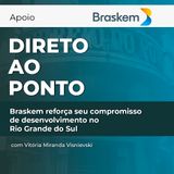 Braskem reforça seu compromisso de desenvolvimento no Rio Grande do Sul