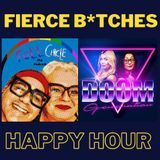 Fierce B*tches Happy Hour (w/ Nicole & Tessa from Doom Generation Podcast) Part 1 (8/5/22)