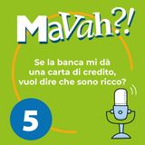 Ep. 5 - Se la banca mi dà una carta di credito… vuol dire che sono ricco?