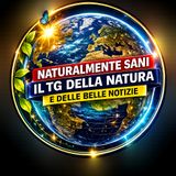 Segui Naturalmente Sani, il TG della Natura e delle Belle Notizie