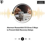 Akermon Rossenfeld CO Gives 5 Ways to Prevent Debt Recovery Delays