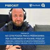 23. Na czym polega praca przewodnika psa służbowego w polskiej Policji? Rozmowa z sierżantem Przemysławem Kubiakiem z KMP w Bydgoszczy