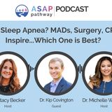 Ep.53, Have Sleep Apnea? MADs, Surgery, CPAP, Inspire...Which One is Best?, Dr. Kip Covington.