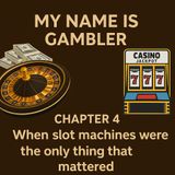 CHAPTER 4 - FULL - When Slot Machines Were the Only Thing That Mattered 