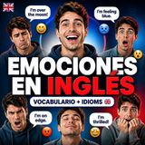 Vocabulario e Idioms sobre Emociones en Inglés | Aprende a Expresar lo que Sientes 🇬🇧