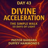 Day 43 – Divine Acceleration