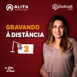 Bônus 3 - Dicas na hora de gravar podcast à distância