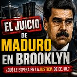 El Juicio de Maduro en Brooklyn: ¿Qué Le Espera al Exmandatario Venezolano?