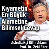 Kıyametin En Büyük Alametine Bilimsel Cevap - Astrofizikçi Bilim Adamı Prof. Dr. Zeki Eker
