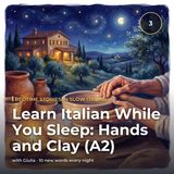 Learn Italian While You Sleep: Hands and Clay (A2)