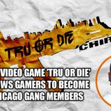 New Video Game ' Tru Or Die: Chiraq' Allows Gamers To Be Chicago Gang Members
