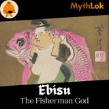 Ebisu : The Japanese God of Prosperity and Fortune