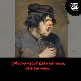 ¿Mucho asco? Esta del asco, dele sin asco.