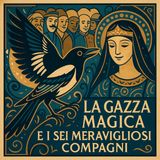LA GAZZA MAGICA E I SEI MERAVIGLIOSI COMPAGNI -  Fiaba tradizionale italiana di Guido Gozzano