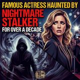Famous actress haunted by nightmare stalker for over a decade - True Crime News