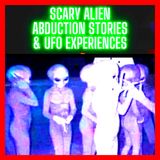 Scary Alien Abduction Stories & UFO Experiences